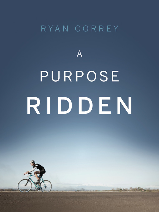 Title details for A Purpose Ridden by Ryan Correy - Available